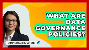 What Are Data Governance Policies? - BusinessGuide360.com
