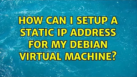How can I setup a static IP address for my Debian Virtual Machine?