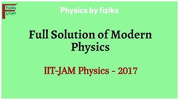 IIT JAM Physics 2017 Full Solution of Modern Physics