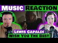 Lewis Capaldi - Wish You The Best - Emotional Music Video REACTION