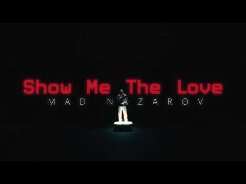 Mad Nazarov - Show me the love