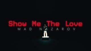 Mad Nazarov - Show Me The Love
