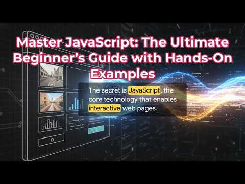 Master JavaScript: The Ultimate Beginner’s Guide with Hands-On Examples