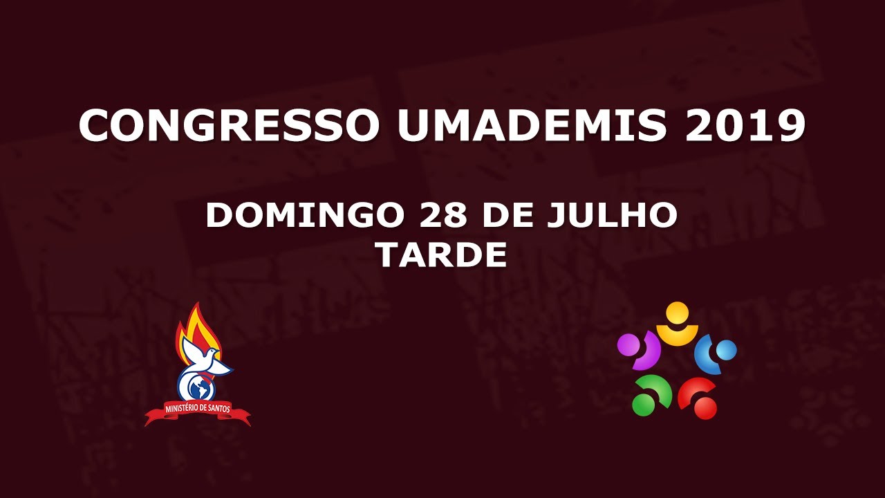 DOMINGO 28.07.19 Congresso UMADEMIS - Assembleia de Deus Ministério de Santos - SEDE (TARDE)
