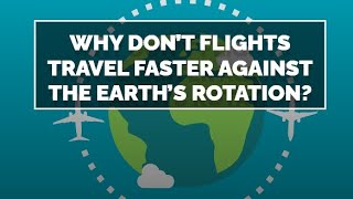 Why Don’t Flights Travel Faster Against the Earth’s Rotation?
