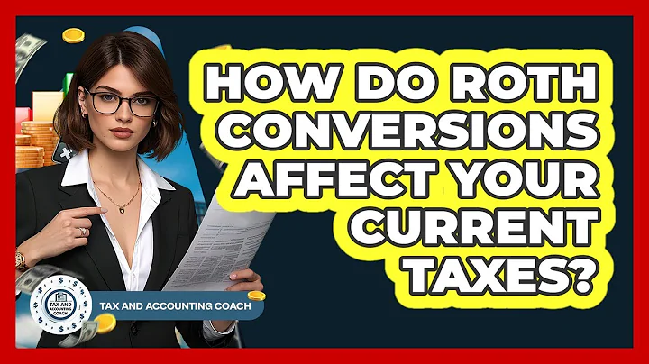 How Do Roth Conversions Affect Your Current Taxes? - Tax and Accounting Coach