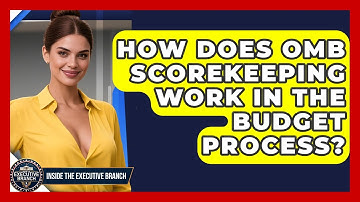 How Does OMB Scorekeeping Work In The Budget Process? - Inside the Executive Branch
