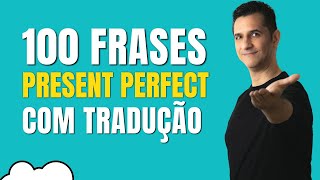 Present Perfect: 100 frases com tradução na afirmativa, interrogativa e negativa