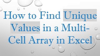 How to Find Unique Values in a Multi-Cell Array in Excel