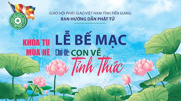 Trực tiếp: Lễ Bế mạc khóa tu mùa hè: "Con về tỉnh thức" tại chùa Phước Thới, Cái Bè, Tiền Giang