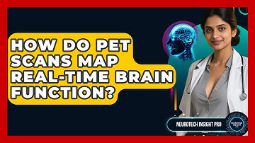 How Do PET Scans Map Real-time Brain Function? - Neurotech Insight Pro