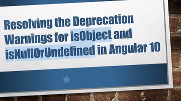 Resolving the Deprecation Warnings for isObject and isNullOrUndefined in Angular 10
