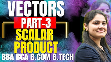 Introduction to Scalar ProductProperties of Scalar Product|Vectors|BBA|BCA|B.COMB.TECHDream Maths