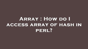 Array : How do I access array of hash in perl?