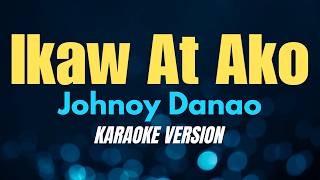 IKAW AT AKO - Johnoy Danao (KARAOKE VERSION)