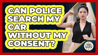 Can Police Search My Car Without My Consent