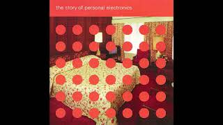 Personal Electronics - The Story of Personal Electronics [Full Album]