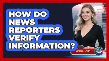 How Do News Reporters Verify Information?