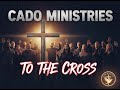 To the cross CaDo Ministries