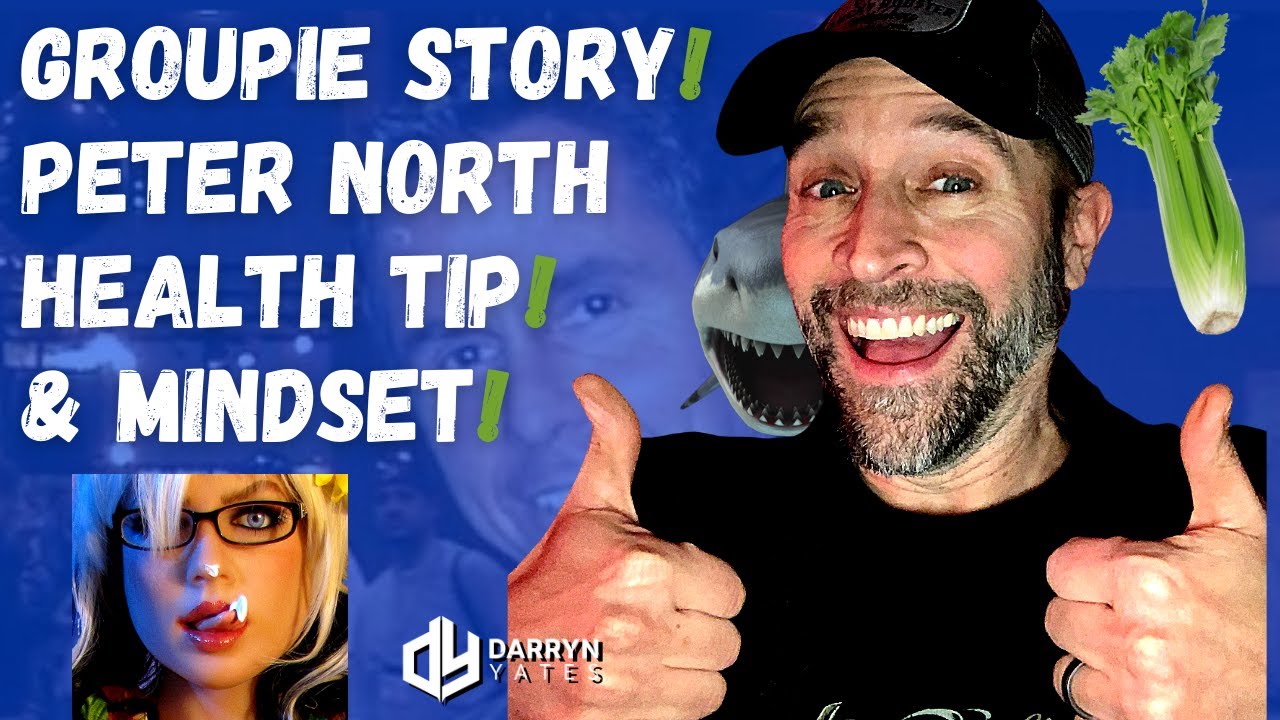 CRAZY Groupie Story, PETER North Health TIP & MINDSET Nuggets! | DARRYN yates | Mindset & MAYHEM!