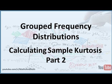 Grouped Frequency Distributions Calculating Sample Kurtosis Part 2 Youtube