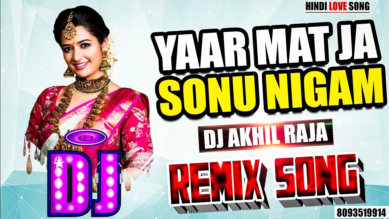  DJ REMIX  Yaar Mat Ja   SONU NIGAM  HINDI LOVE SONG   ROMANTIC LOVE SONG  DJ AKHIL RAJA 