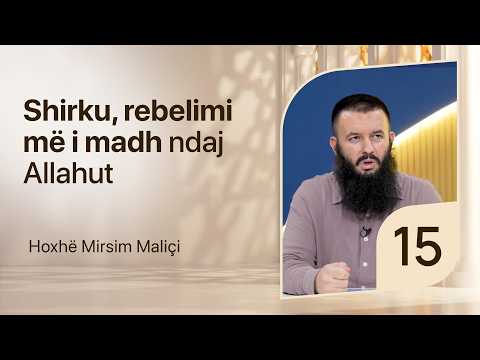15. Shirku, rebelimi më i madh ndaj Allahut - Hoxhë Mirsim Maliçi