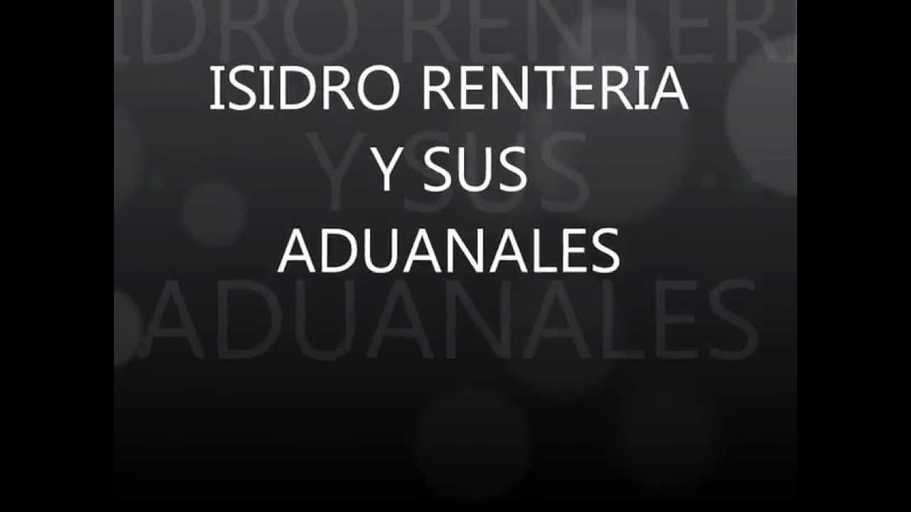 ISIDRO RENTERIA Y SUS ADUANALES - LA CRUZ DE CAL - YouTube