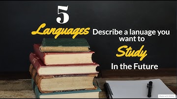 Describe a Language You Want to Learn in the Future