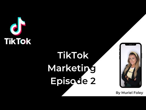 TikTok Marketing - Episode Two: Content Creation Tips to Grow and Engage Audiences (by Muriel Foley)