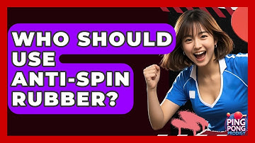 Who Should Use Anti-Spin Rubber? - Ping Pong Prodigy
