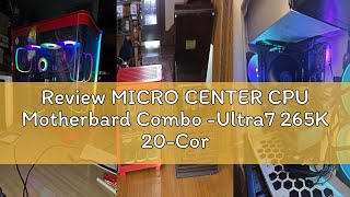Review MICRO CENTER CPU Motherbard Combo -Ultra7 265K 20-Cores Unlocked Gaming Desktop Processor wit