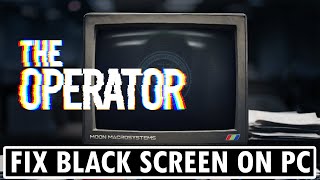 How To Fix The Operator Black Screen Issue or Error On PC | #theoperator Information