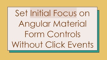 Set Initial Focus on Angular Material Form Controls Without Click Events
