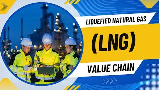 Liquefied Natural Gas LNG Value Chain
