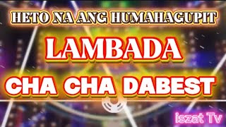 HETO NA ANG HUMAHAGUPIT LAMBADA CHA CHA NONSTOP DABEST