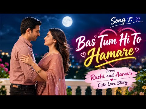 You Are The Only One For Me Song | Ruchi and Aarav's Cute Love Story #newsong #romanticsong #melo...