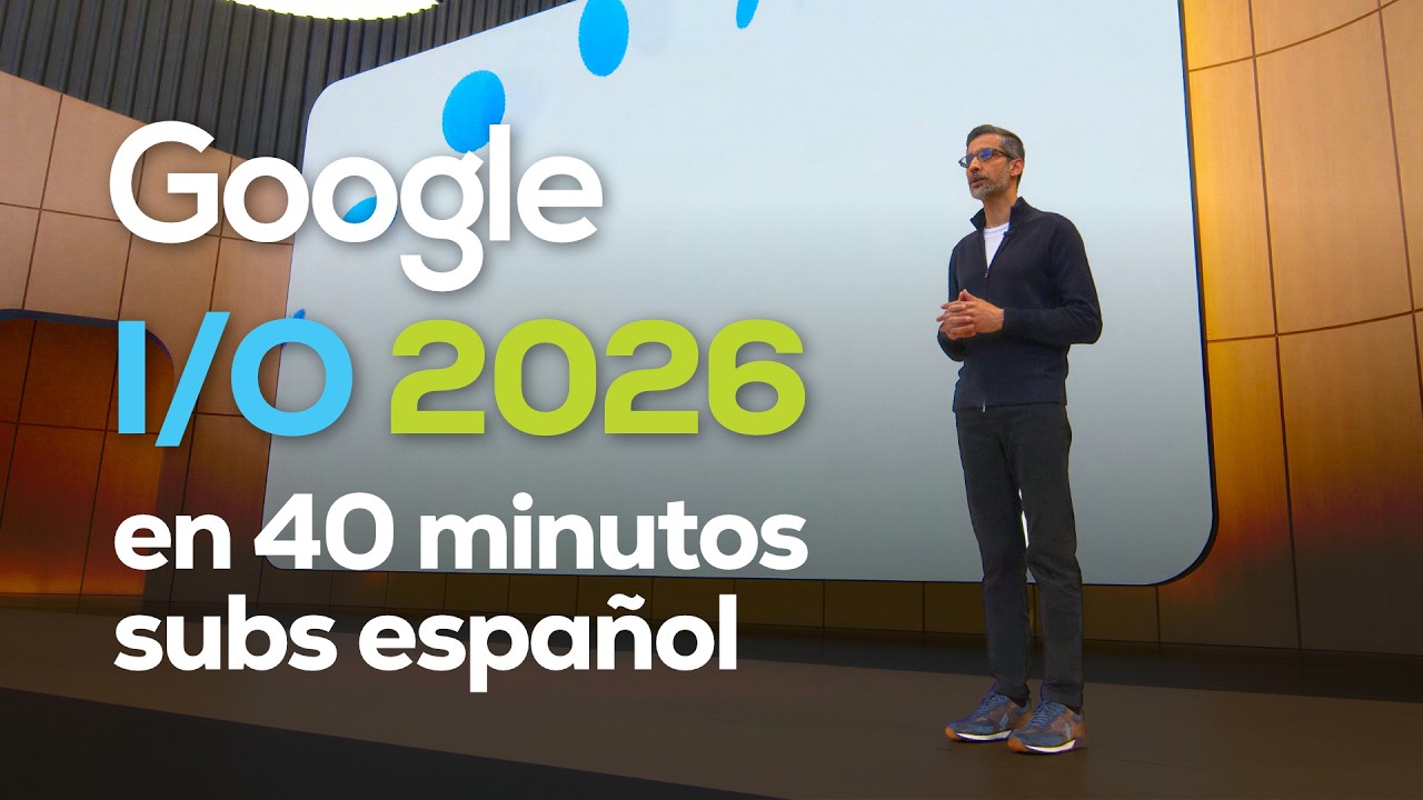 Google I/O 2026 en 40 min: ¿Es Gemini finalmente mejor que Claude ...