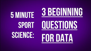 5 Minute Sport Science | 3 Beginning Questions to Start Your Data Collection and Communication