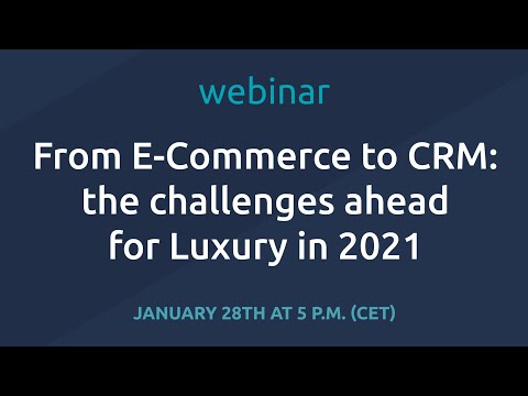 From E-Commerce to CRM: The challenges ahead for Luxury in 2021