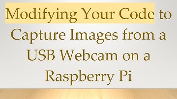 Modifying Your Code to Capture Images from a USB Webcam on a Raspberry Pi