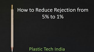 Guide To Zero-Defect Manufacturing In Plastic Injection Molding Industries From 5% To 1% Rejection