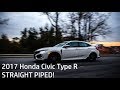 2017 Honda Civic Type R Straight Piped (Muffler Delete and Resonator Delete)