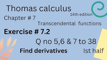 Derivatives | Thomas calculus 14th edition Ch 7 | Exercise # 7.2 | Q no 5,6 & 7 to 38 |