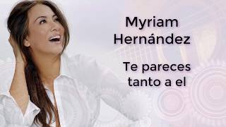 Video thumbnail of "Te pareces tanto a el  (Letra) - Miriam Hernadez"