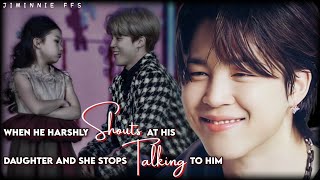 Jimin ff || When he harshly shouts at his daughter