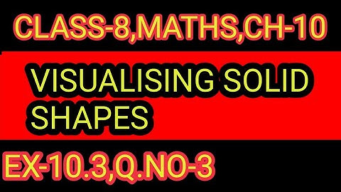 EX- 10.3   ,Q.NO-  3   CHAPTER-10,CLASS-8, VISUALISING SOLID SHAPES ,MATHS,NCERT,CBSE
