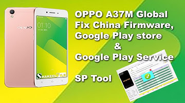 OPPO A37M Firmware Play Store Fix Rom/Convert China to Global Version with SP Tool