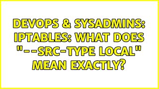 DevOps & SysAdmins: iptables: what does "--src-type LOCAL" mean exactly? (3 Solutions!!)