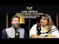 Law, Faith &amp; Decolonial Futures: International Law and the Future of Justice